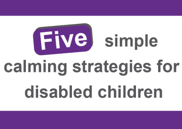 Simple calming strategies for disabled children