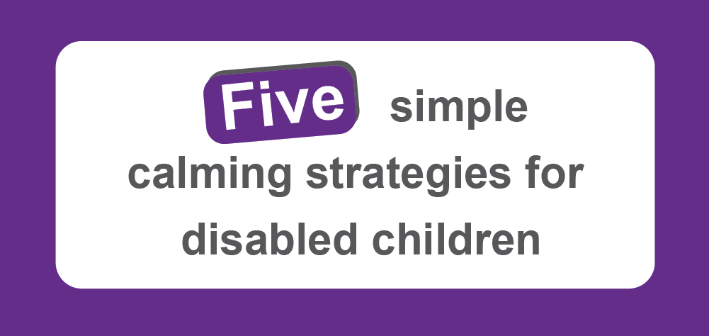 Simple calming strategies for disabled children