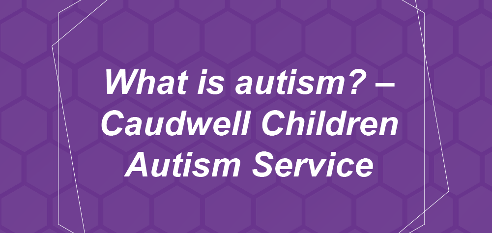 What is autism - Caudwell Children Autism Service