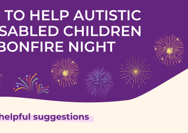 Tips to make bonfire night a positive experience for autistic and disabled children